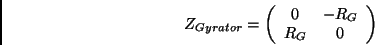 \begin{displaymath}
Z_{Gyrator}=\left(
\begin{array}{cc}
0&-R_G\\
R_G&0
\end{array}\right)
\end{displaymath}