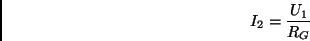 \begin{displaymath}
I_2=\frac{U_1}{R_G}
\end{displaymath}