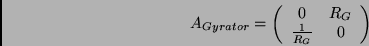 \begin{displaymath}
A_{Gyrator}=\left(
\begin{array}{cc}
0 &R_G\\
\frac{1}{R_G}&0
\end{array}\right)
\end{displaymath}