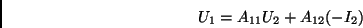 \begin{displaymath}
U_1 = A_{11}U_2 + A_{12}(-I_2)
\end{displaymath}